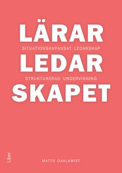 Lärarledarskapet : situationsanpassat ledarskap och strukturerad undervisning