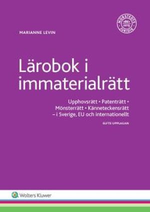 Lärobok i immaterialrätt : upphovsrätt, patenträtt, mönsterrätt, känneteckensrätt i Sverige, EU och internationellt