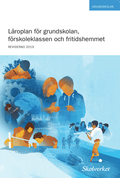 Läroplan för grundskolan, förskoleklassen och fritidshemmet : reviderad 2019