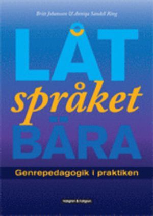 Låt språket bära - Genrepedagogik i praktiken