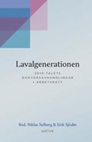 Lavalgenerationen : 2010-talets doktorsavhandlingar i arbetsrätt