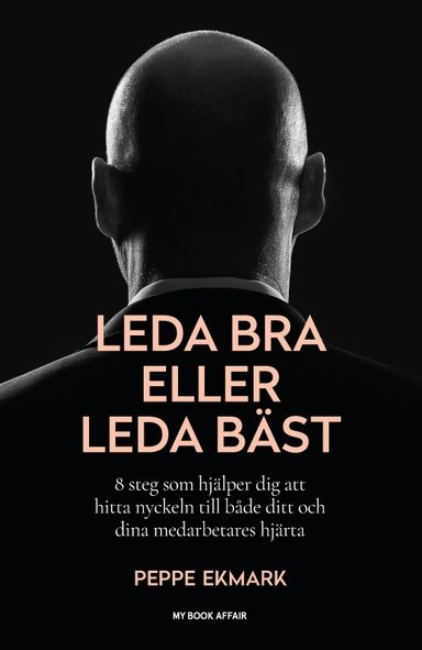 Leda bra eller leda bäst : 8 steg som hjälper dig att hitta nyckeln till både ditt och dina medarbetares hjärta