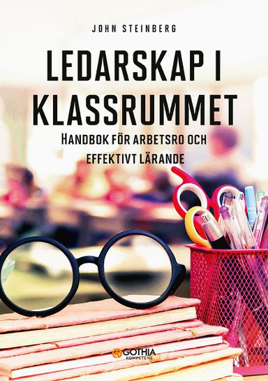 Ledarskap i klassrummet : handbok för arbetsro och effektivt lärande