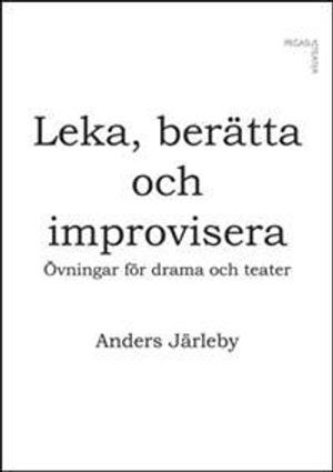 Leka, berätta och improvisera: övningar för drama och teater