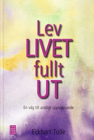 Lev livet fullt ut! : en väg till andligt uppvaknande