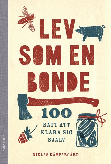 Lev som en bonde : 100 sätt att klara sig själv