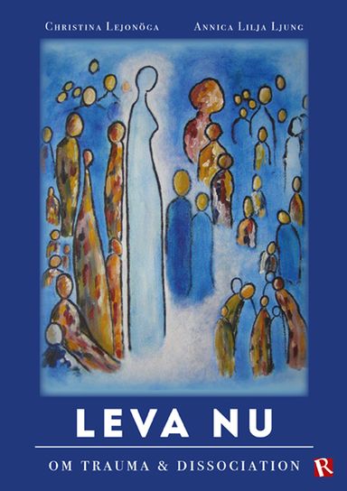 Leva nu : om trauma & dissociation