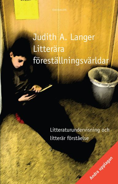 Litterära föreställningsvärldar : litteraturundervisning och litterär förståelse