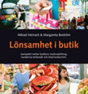 Lönsamhet i butik : samspelet mellan butikens marknadsföring, kundernas beteende och lokal konkurrens