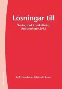 Lösningar till övningsbok i beskattning : Beskattning 2012