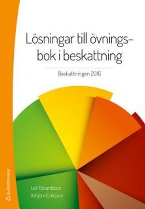 Lösningar till övningsbok i beskattning : beskattning 2016