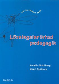 Lösningsinriktad pedagogik : för en roligare skola