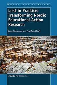 Lost in Practice: Transforming Nordic Educational Action ResearchVolym 7 av Pedagogy, education and praxis