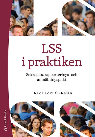 LSS i praktiken : sekretess, rapporterings- och anmälningsplikt