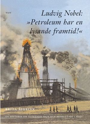 Ludvig Nobel: 'Petroleum har en lysande framtid!'