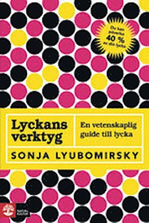 Lyckans verktyg : en vetenskaplig guide till lycka