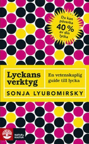 Lyckans verktyg : en vetenskaplig guide till lycka