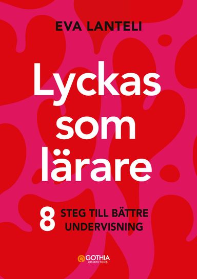 Lyckas som lärare : åtta steg till en bättre undervisning