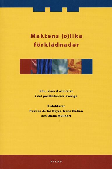 Maktens (o)lika förklädnader : kön, klass & etnicitet i det postkoloniala Sverige