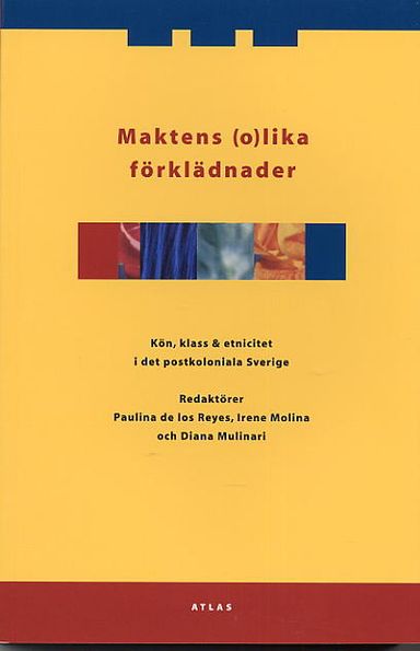 Maktens (o)lika förklädnader : kön klass och etnicitet i det postkoloniala Sverige