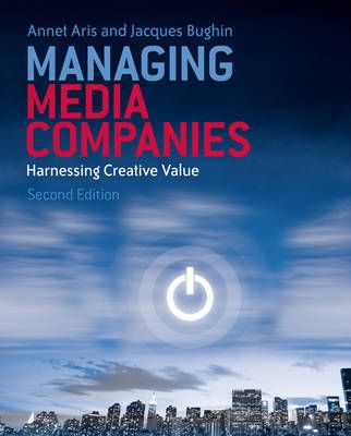 Managing Media Companies : Harnessing Creative Value