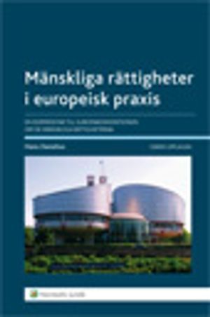 Mänskliga rättigheter i europeisk praxis : en kommentar till Europakonventionen om de mänskliga rättigheterna.