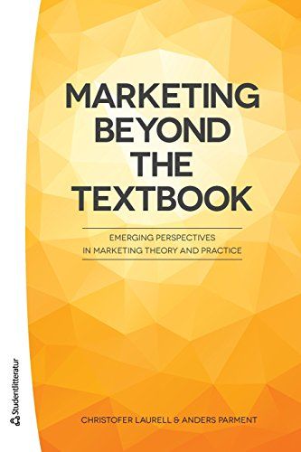 Marketing Beyond the Textbook - Emerging Perspectives in Marketing Theory and Practice