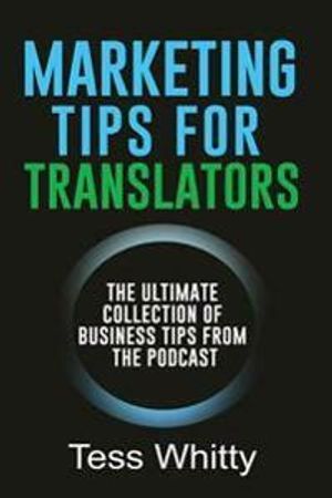 Marketing Tips for Translators: The Ultimate Collection of Business Tips from the Podcast