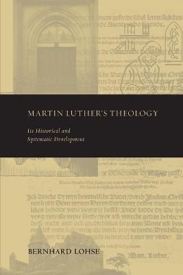 Martin Luther's theology : its historical and systematic development