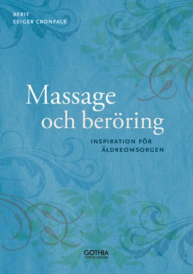 Massage och beröring : inspiration för äldreomsorgen