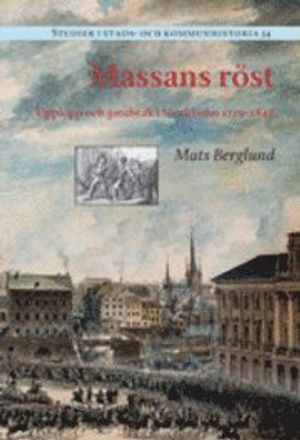 Massans röst : upplopp och gatubråk i Stockholm 17191848