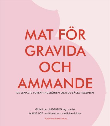 Mat för gravida och ammande : de senaste forskningsrönen och de bästa recepten