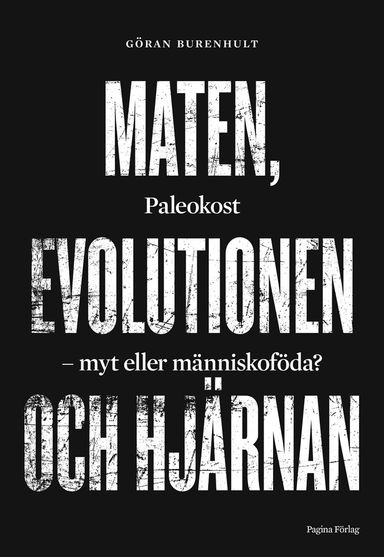 Maten, evolutionen och hjärnan. Paleokost, myt eller människoföda?