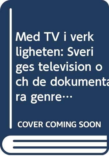 Med TV i verkligheten : Sveriges television och de dokumentära genrerna