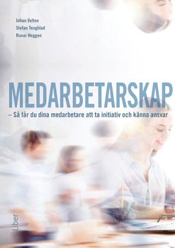 Medarbetarskap : så får du dina medarbetare att ta initiativ och känna ansvar