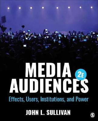 Media audiences : effects, users, institutions, and power