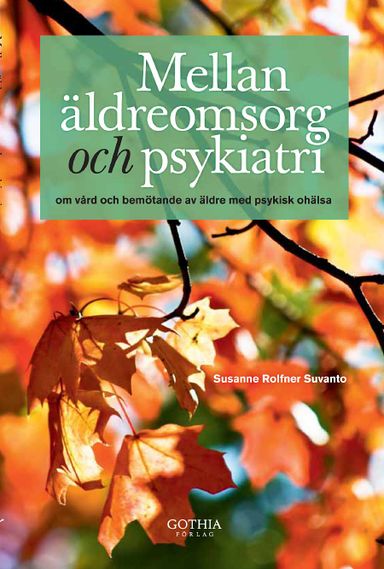 Mellan äldreomsorg och psykiatri : om vård och bemötande av äldre med psykisk ohälsa