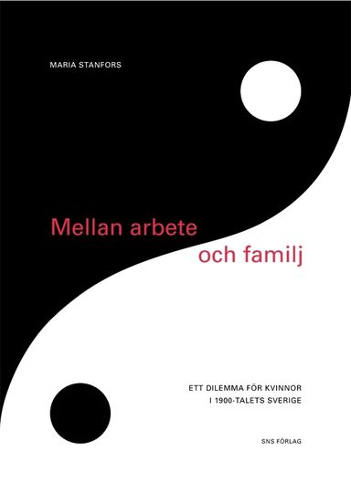 Mellan arbete och familj : ett dilemma för kvinnor i 1900-talets Sverige