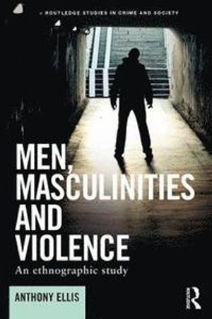 Men, masculinities and violence : an ethnographic study