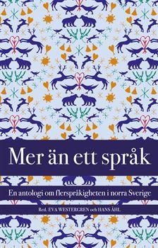 Mer än ett språk : en antologi om flerspråkigheten i norra Sverige