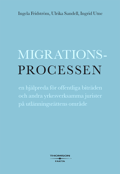 Migrationsprocessen : en hjälpreda för offentliga biträden och andra yrkesverksamma jurister på utlänningsrättens område