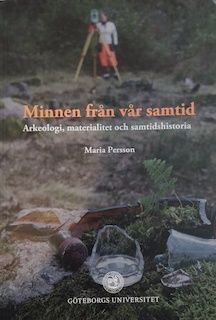 Minnen från vår samtid : arkeologi, materialitet och samtidshistoria