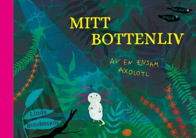 Mitt bottenliv - av en ensam axolotl