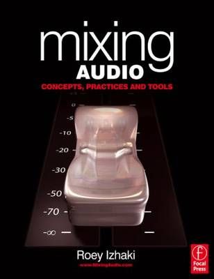 Mixing Audio: Concepts, Practices & Tools