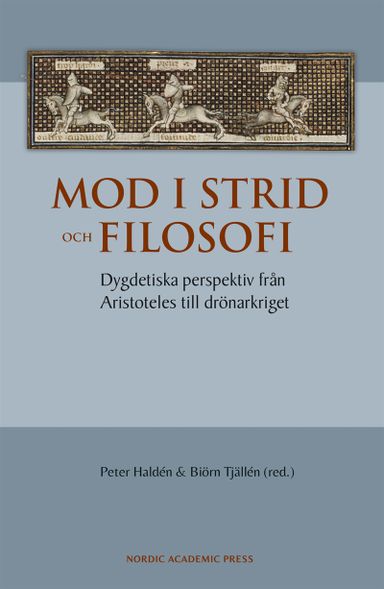 Mod i strid och filosofi : dygdetiska perspektiv från Aristoteles till drönarkriget