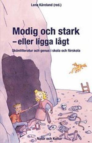 Modig och stark - eller ligga lågt : skönlitteratur och genus i skola och förskola