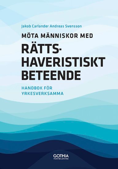 Möta människor med rättshaveristiskt beteende : handbok för yrkesverksamma