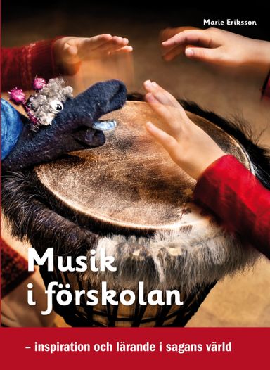 Musik i förskolan : inspiration och lärande i sagans värld