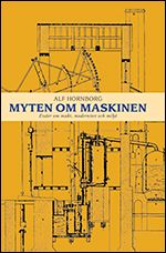 Myten om maskinen : essäer om makt, modernitet och miljö