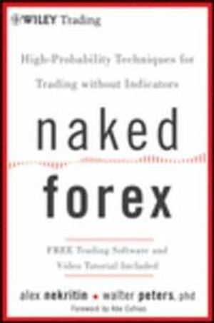 Naked Forex: High-Probability Techniques for Trading Without Indicators